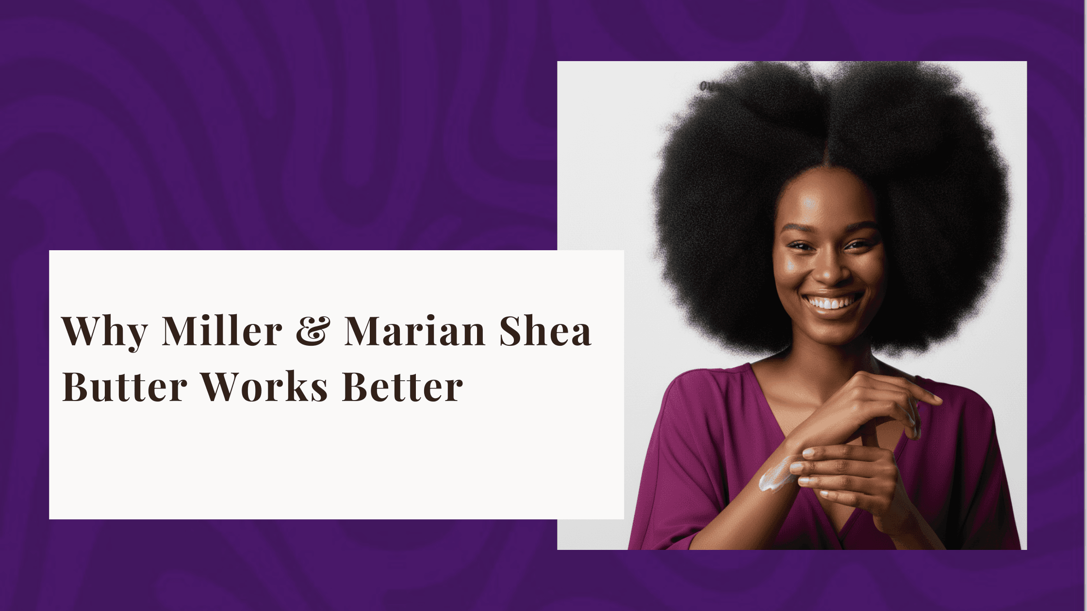 Why Miller & Marian Shea Butter Works Better: Our Unique Formulations